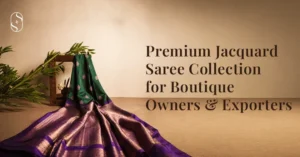 Premium Jacquard Saree Collection for Boutique Owners & Exporters