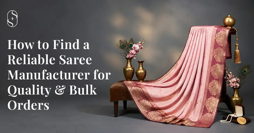 How to Find a Reliable Saree Manufacturer for Quality & Bulk Orders