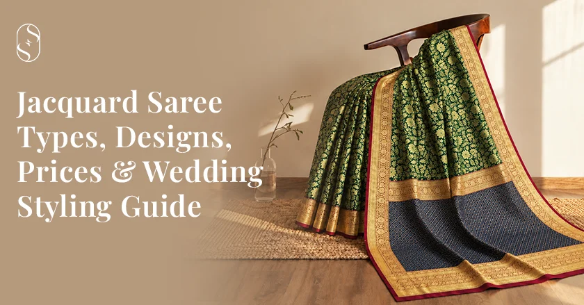 Jacquard Saree Types, Designs, Prices & Wedding Styling Guide